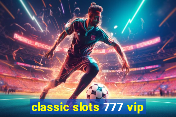 classic slots 777 vip